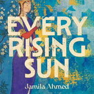 Every Rising Sun: For a thousand and one nights Shaherazade told stories. This is hers.