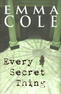 Every Secret Thing - Cole, Emma, and Kearsley, Susanna