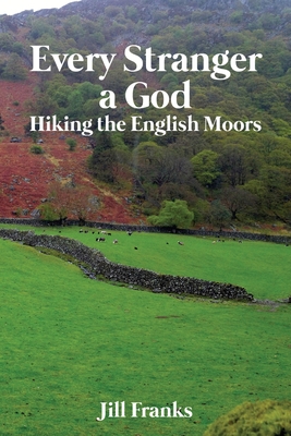 Every Stranger a God: Hiking the English Moors - Franks, Jill