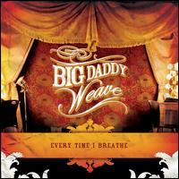 Every Time I Breathe [Bonus Material] - Big Daddy Weave