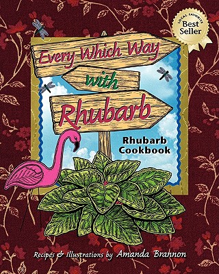 Every Which Way with Rhubarb: A Rhubarb Cookbook - 