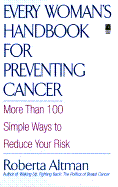 Every Woman's Handbook for Preventing Cancer: More Than 100 Simple Ways to Reduce Your Risk