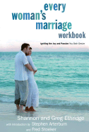 Every Woman's Marriage Workbook: How to Ignite the Joy and Passion You Both Desire - Ethridge, Shannon, and Ethridge, Greg