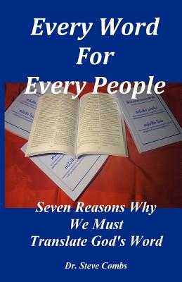 Every Word for Every People: Seven Reasons Why We Must Translate God's Word - Combs, Steve