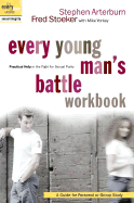 Every Young Man's Battle Workbook: Practical Help in the Fight for Sexual Purity: A Guide for Personal or Group Study - Arterburn, Stephen, and Fred, Stephen Arterburn, and Stoeker, Fred