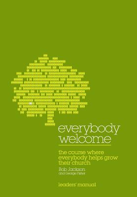 Everybody Welcome: The Course Where Everybody Helps Grow Their Church - Jackson, Bob, and Fisher, George