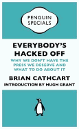 Everybody's Hacked Off: Why We Don't Have the Press We Deserve and What to Do About it