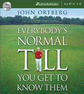 Everybody's Normal Till You Get to Know Them - Ortberg, John