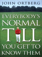 Everybody's Normal Till You Get to Know Them