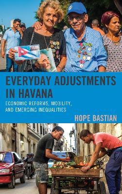 Everyday Adjustments in Havana: Economic Reforms, Mobility, and Emerging Inequalities - Bastian, Hope