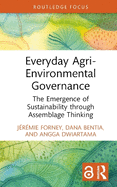 Everyday Agri-Environmental Governance: The Emergence of Sustainability Through Assemblage Thinking