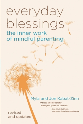 Everyday Blessings: The Inner Work of Mindful Parenting - Kabat-Zinn, Jon, and Kabat-Zinn, Myla
