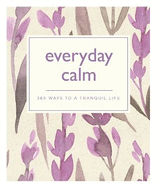 Everyday Calm: 365 ways to a better you