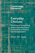 Everyday Choices: The Role of Competing Authorities and Social Institutions in Politics and Development
