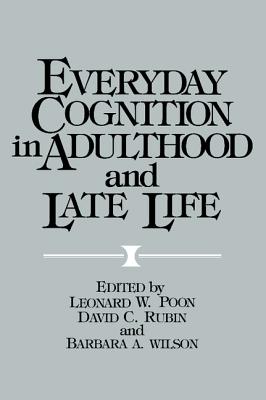 Everyday Cognition in Adulthood and Late Life - Poon, Leonard W, PhD, Dphil (Editor), and Rubin, David C (Editor), and Wilson, Barbara A, OBE (Editor)