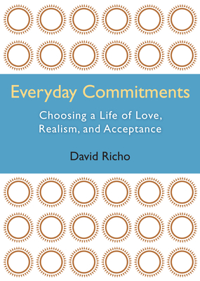 Everyday Commitments: Choosing a Life of Love, Realism, and Acceptance - Richo, David