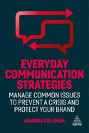 Everyday Communication Strategies: Manage Common Issues to Prevent a Crisis and Protect Your Brand