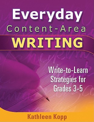 Everyday Content-Area Writing: Write-To-Learn Strategies for Grades 3-5 - Kopp, Kathleen