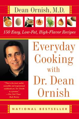 Everyday Cooking with Dr. Dean Ornish: 150 Easy, Low-Fat, High-Flavor Recipes - Ornish, Dean, Dr., MD