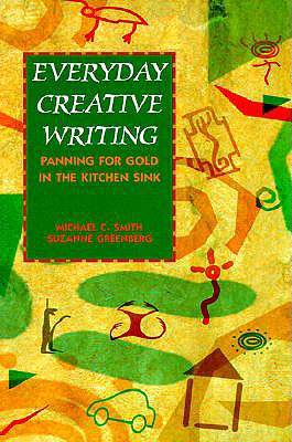 Everyday Creative Writing: Panning for Gold in the Kitchen Sink - Smith, Michael C, and Greenberg, Suzanne A, and McGraw-Hill