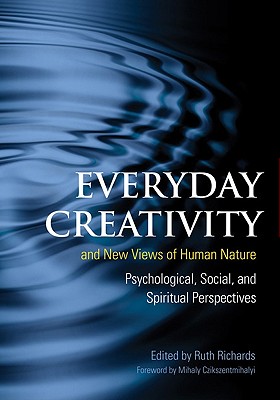 Everyday Creativity and New Views of Human Nature: Psychological, Social, and Spiritual Perspectives - Richards, Ruth, and Arons, Mike, and Abraham, Fred
