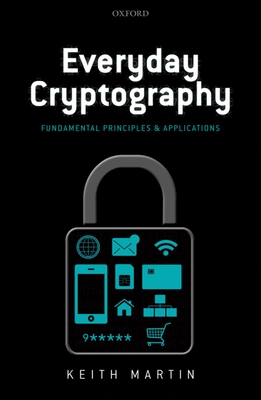 Everyday Cryptography: Fundamental Principles and Applications - Martin, Keith M.