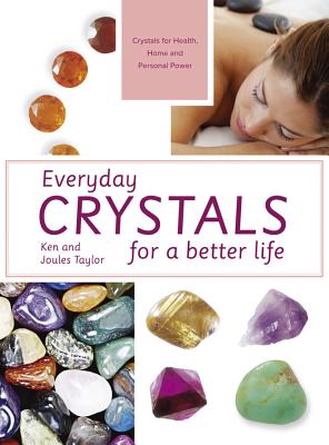 Everyday Crystals: for health, home and happiness - Taylor, Ken and Joules