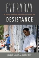 Everyday Desistance: The Transition to Adulthood Among Formerly Incarcerated Youth