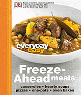 Everyday Easy: Freeze-Ahead Meals: Casseroles, Hearty Soups, Pizzas, One-Pots, Oven Bakes
