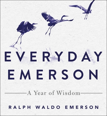 Everyday Emerson: A Year of Wisdom - Emerson, Ralph Waldo