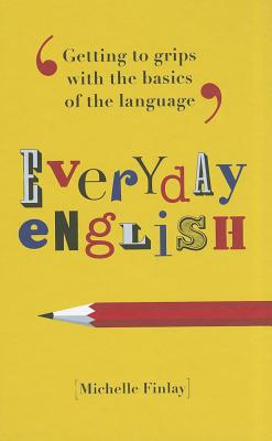 Everyday English: Getting to Grips with the Basics of the Language - Finlay, Michelle