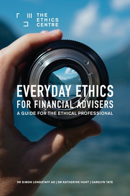 Everyday Ethics for Financial Advisers: A Guide for the Ethical Professional - Longstaff, Simon, and Hunt, Katherine, and Tate, Carolyn