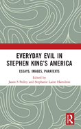 Everyday Evil in Stephen King's America: Essays, Images, Paratexts