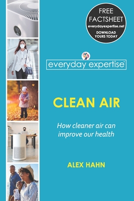 Everyday Expertise: Clean Air: How cleaner air can improve our health - Hahn, Alex