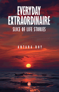 Everyday Extraordinaire: Slice of Life Stories