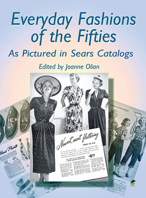 Everyday Fashions of the Fifties as Pictured in Sears Catalogs - Olian, Joanne (Editor)