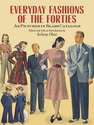 Everyday Fashions of the Forties as Pictured in Sears Catalogs - Olian, Joanne (Editor)