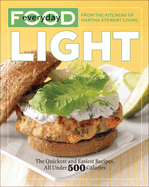 Everyday Food: Light: The Quickest and Easiest Recipes, All Under 500 Calories: A Cookbook