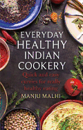 Everyday Healthy Indian Cookery: Quick and Easy Curries for Really Healthy Eating