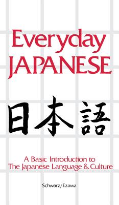 Everyday Japanese: A Basic Introduction to the Japanese Language & Culture - Schwarz, Edward