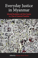 Everyday Justice in Myanmar: Challenges and Experiences in the Political Transition