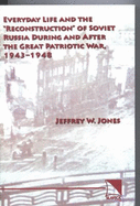 Everyday Life and the "Reconstruction" of Soviet Russia During and After the Great Patriotic War, 1943-1948