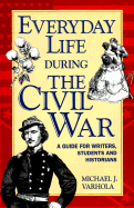 Everyday Life During the Civil War - Varhola, Michael J