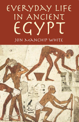 Everyday Life in Ancient Egypt - White, Jon Manchip
