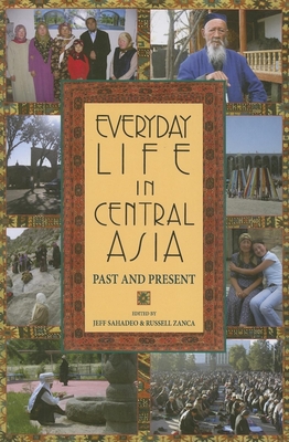 Everyday Life in Central Asia: Past and Present - Sahadeo, Jeff (Editor), and Zanca, Russell (Editor), and Montgomery, David W (Contributions by)