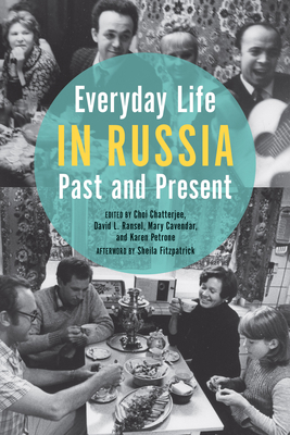Everyday Life in Russia Past and Present - Brown, Kate, and Chatterjee, Choi (Contributions by), and Ransel, David L (Contributions by)