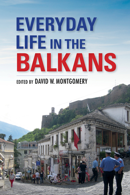 Everyday Life in the Balkans - Montgomery, David W (Editor)