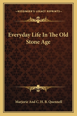 Everyday Life In The Old Stone Age - Quennell, Marjorie and C H B