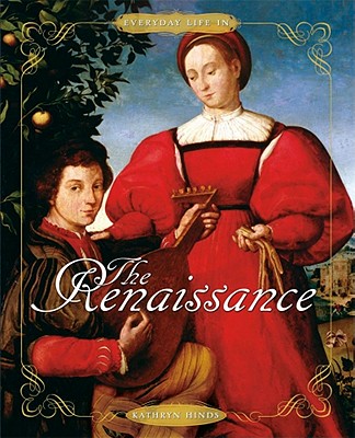 Everyday Life in the Renaissance - Hinds, Kathryn