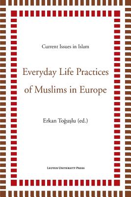 Everyday Life Practices of Muslims in Europe - Toguslu, Erkan (Editor)